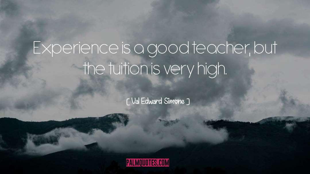 Val Edward Simone Quotes: Experience is a good teacher,