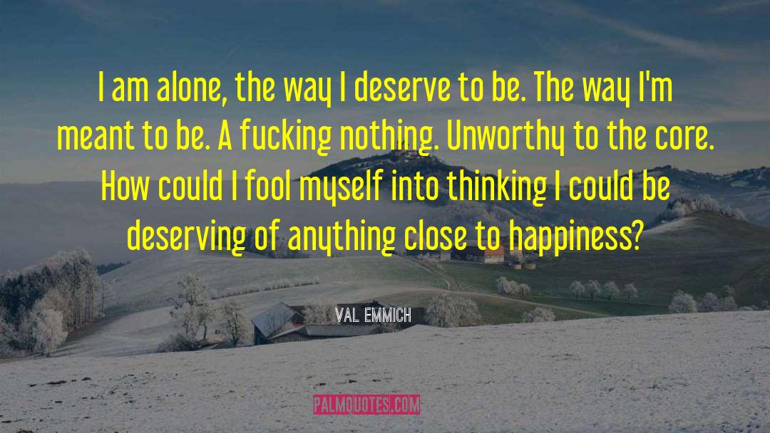 Val Emmich Quotes: I am alone, the way