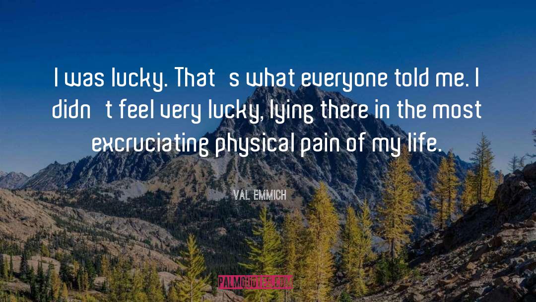 Val Emmich Quotes: I was lucky. That's what