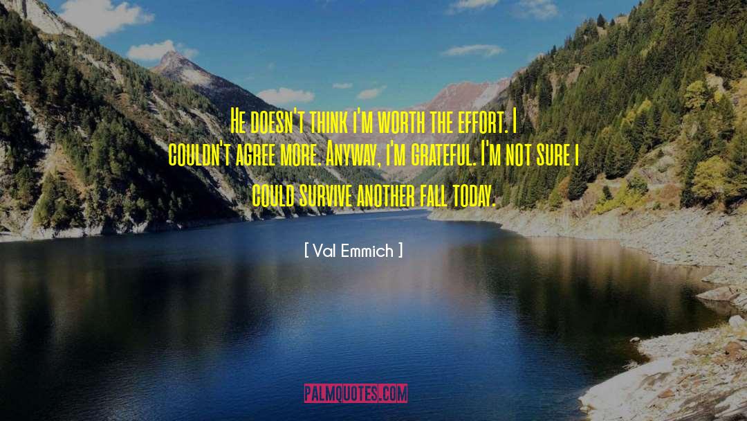 Val Emmich Quotes: He doesn't think i'm worth