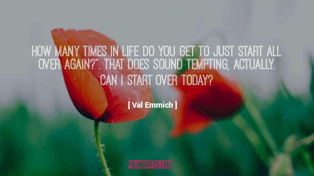 Val Emmich Quotes: How many times in life