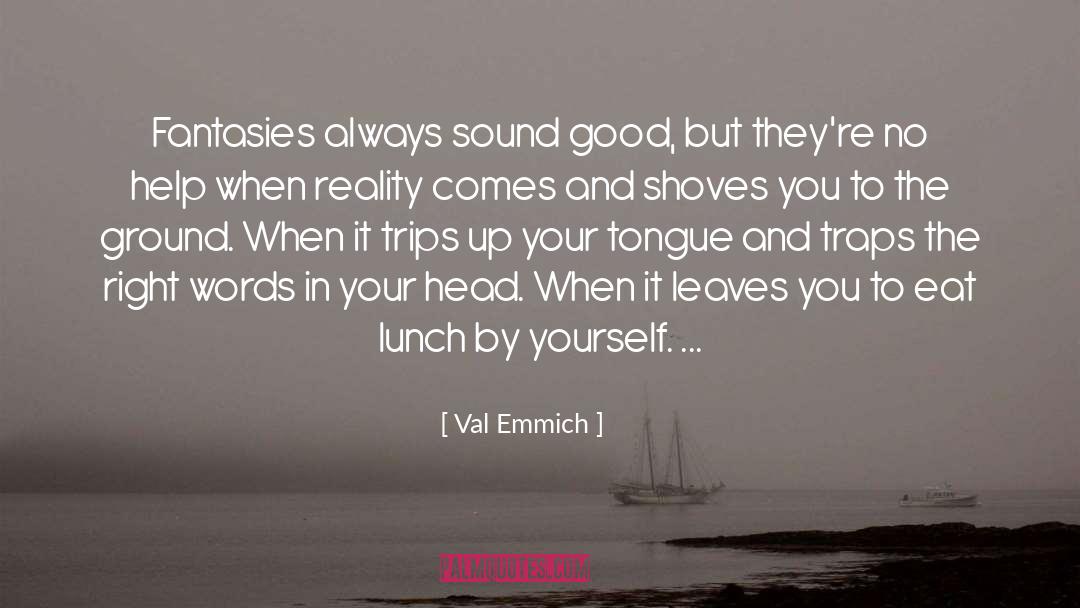 Val Emmich Quotes: Fantasies always sound good, but