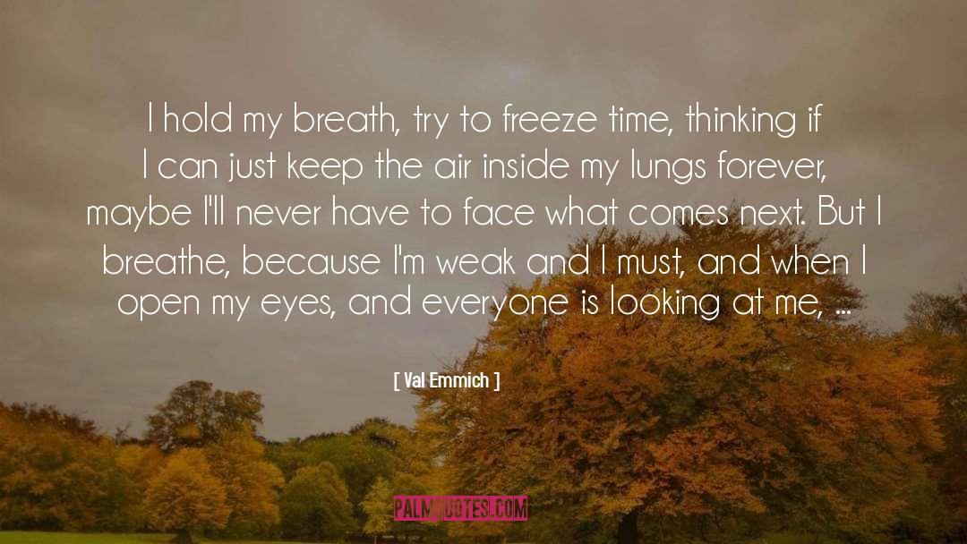 Val Emmich Quotes: I hold my breath, try