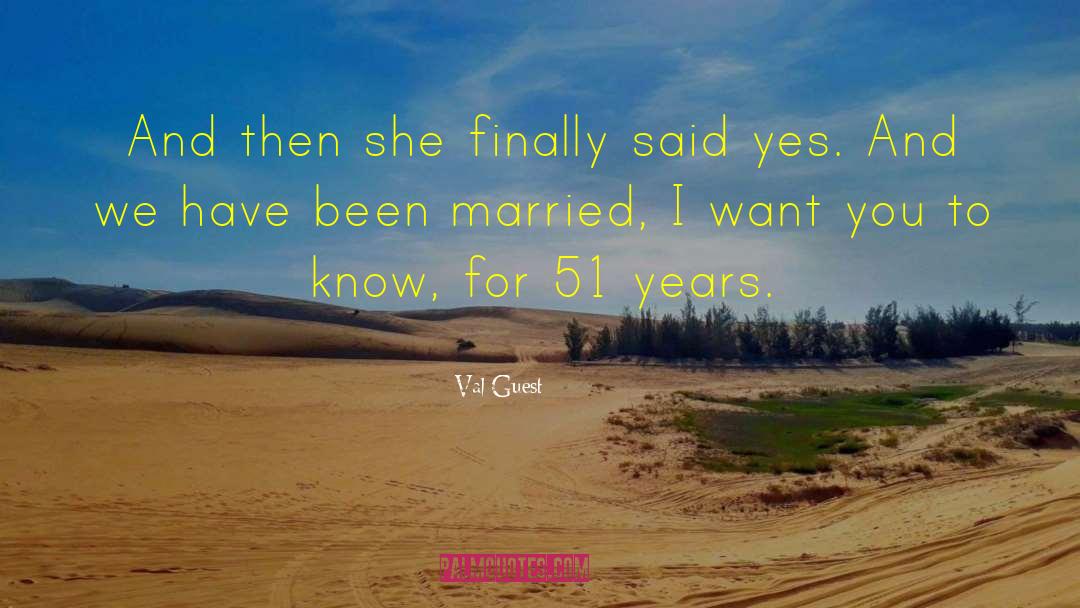 Val Guest Quotes: And then she finally said