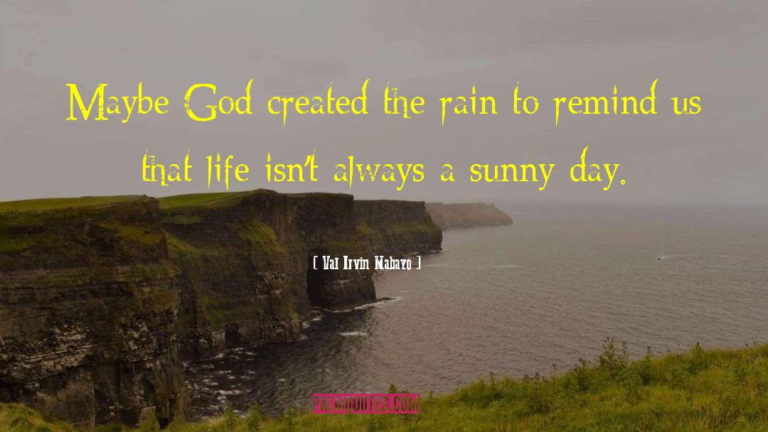 Val Irvin Mabayo Quotes: Maybe God created the rain