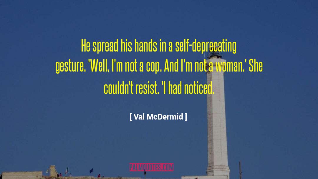 Val McDermid Quotes: He spread his hands in