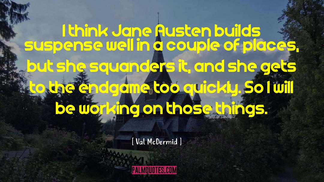 Val McDermid Quotes: I think Jane Austen builds