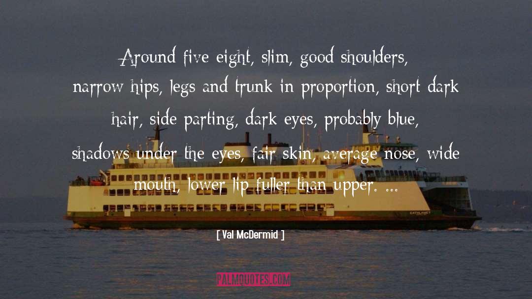 Val McDermid Quotes: Around five-eight, slim, good shoulders,