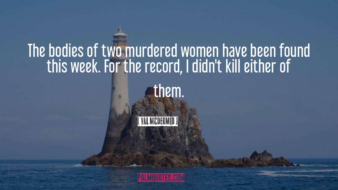 Val McDermid Quotes: The bodies of two murdered