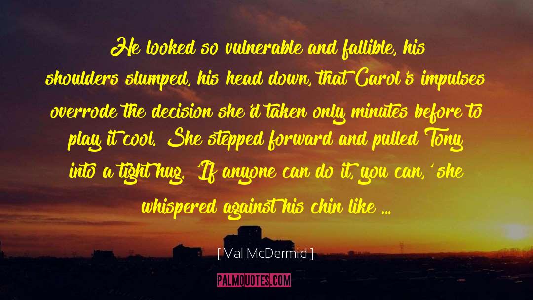 Val McDermid Quotes: He looked so vulnerable and