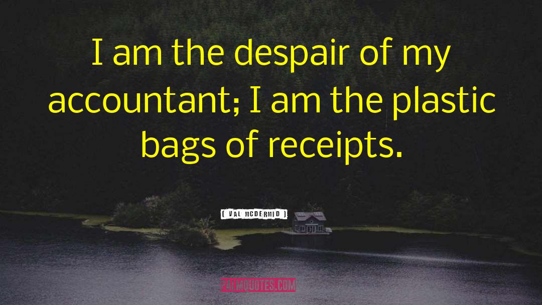 Val McDermid Quotes: I am the despair of