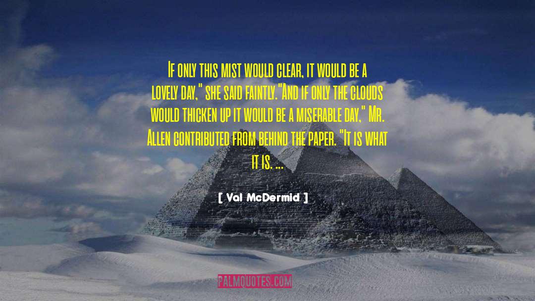 Val McDermid Quotes: If only this mist would