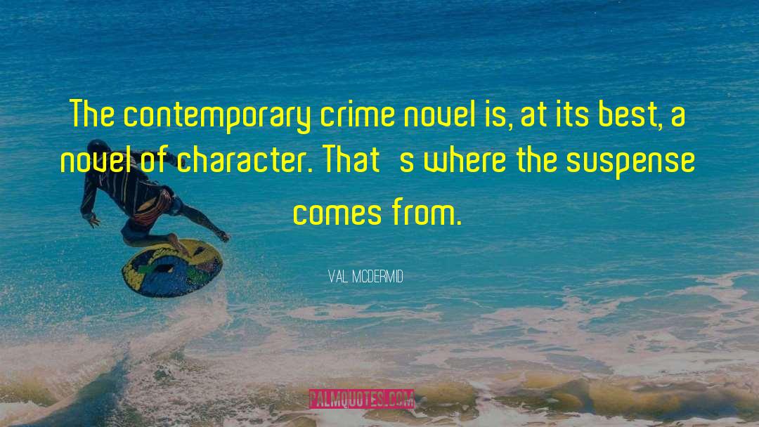 Val McDermid Quotes: The contemporary crime novel is,