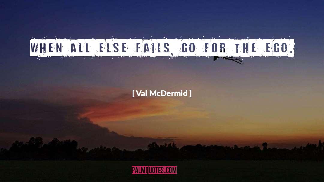 Val McDermid Quotes: When all else fails, go