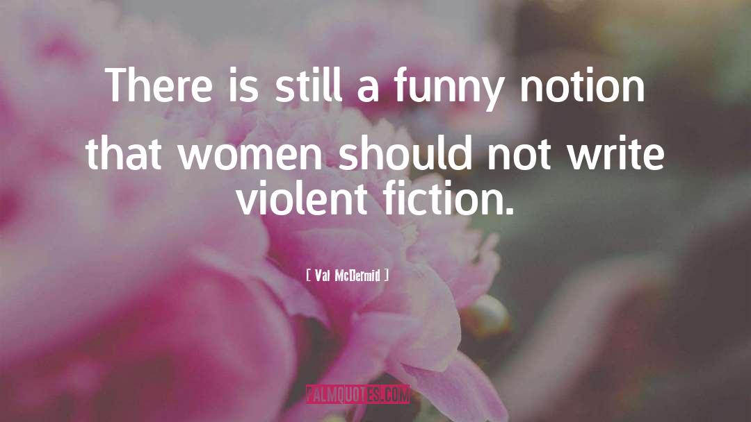 Val McDermid Quotes: There is still a funny