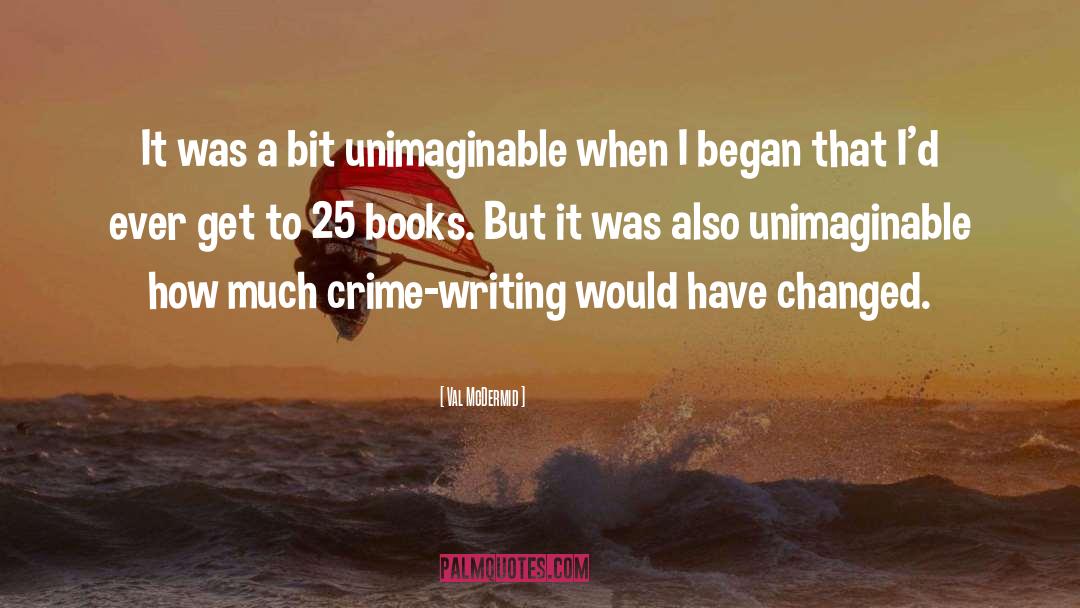 Val McDermid Quotes: It was a bit unimaginable