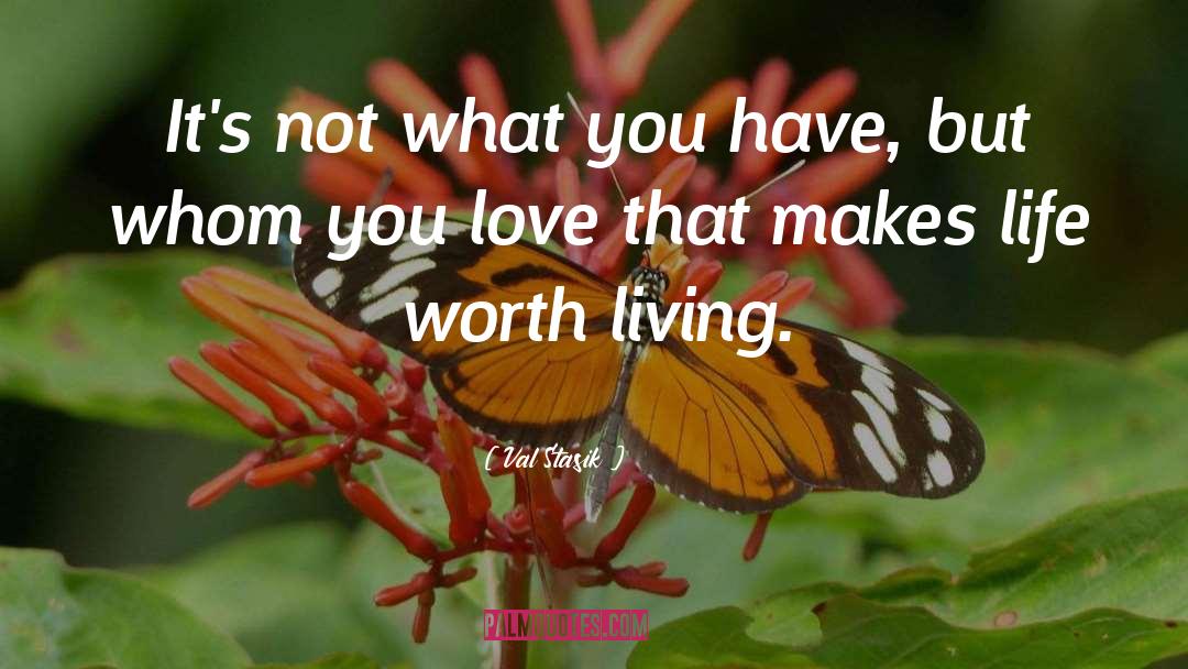 Val Stasik Quotes: It's not what you have,