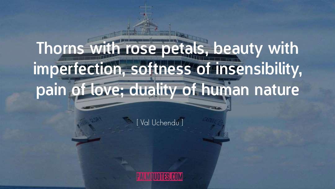 Val Uchendu Quotes: Thorns with rose petals, beauty