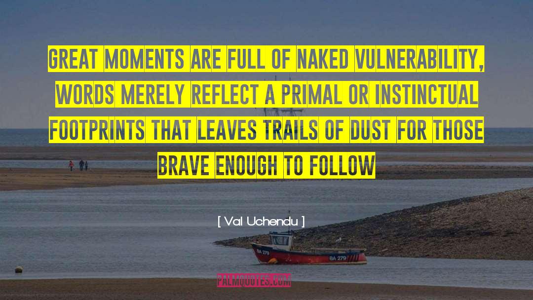 Val Uchendu Quotes: Great moments are full of