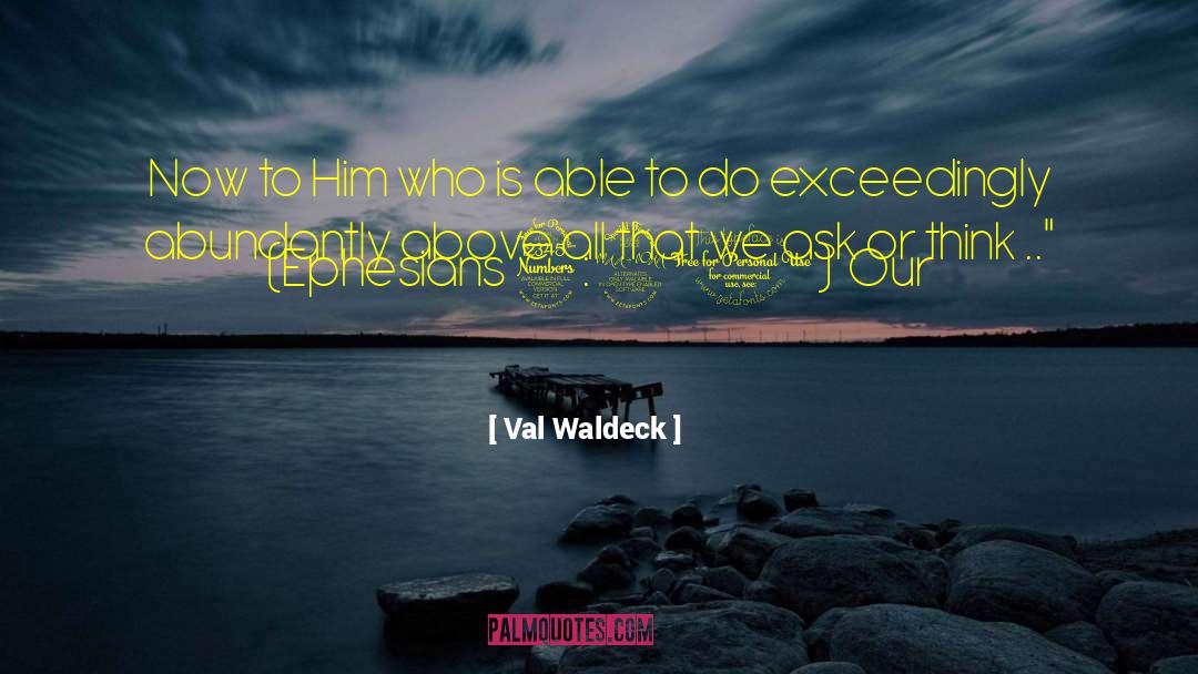 Val Waldeck Quotes: Now to Him who is