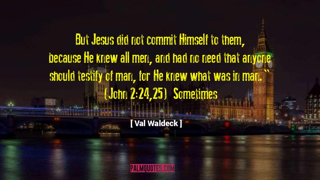 Val Waldeck Quotes: But Jesus did not commit