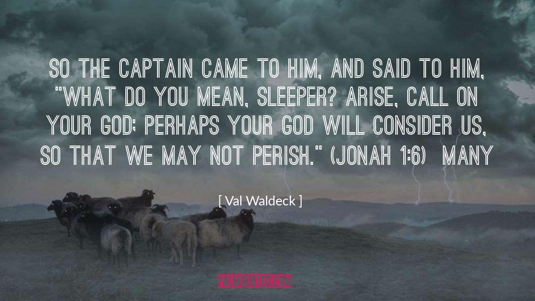 Val Waldeck Quotes: So the captain came to