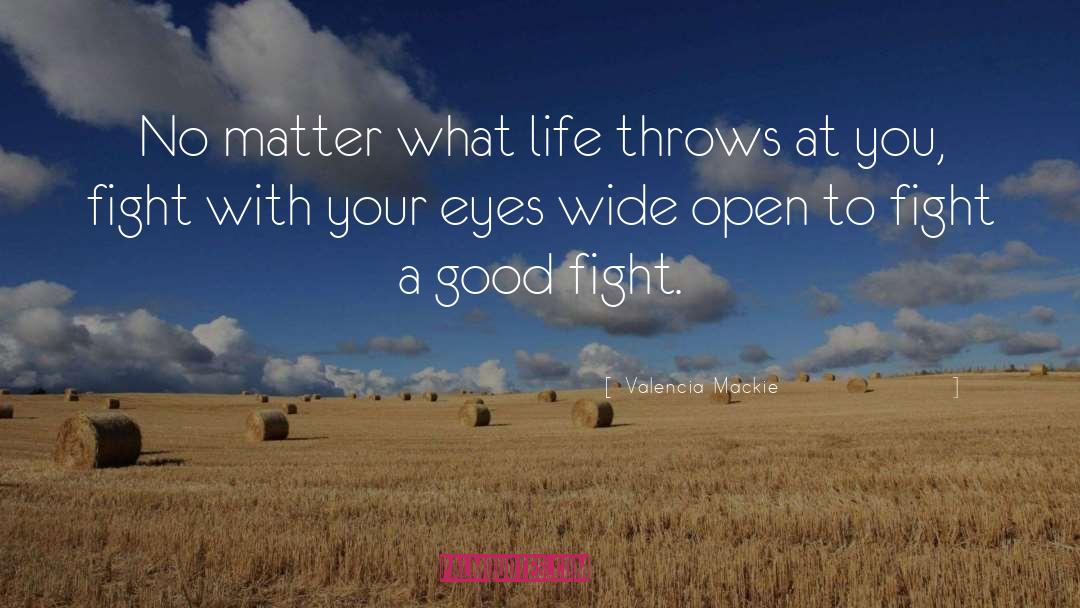 Valencia Mackie Quotes: No matter what life throws