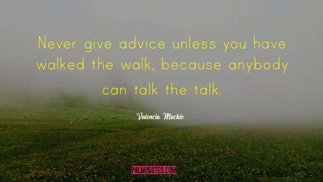 Valencia Mackie Quotes: Never give advice unless you