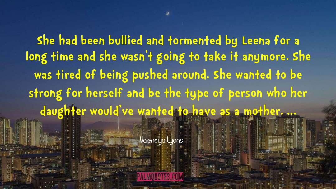 Valenciya Lyons Quotes: She had been bullied and