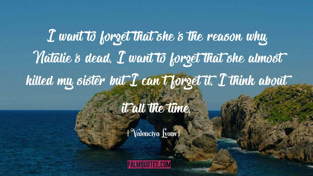 Valenciya Lyons Quotes: I want to forget that
