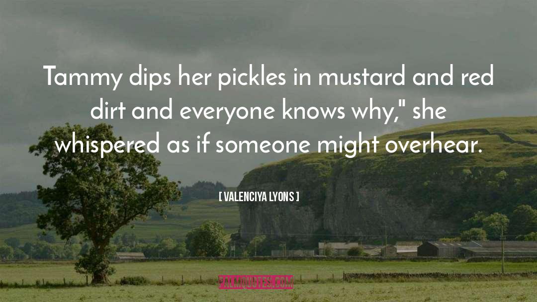 Valenciya Lyons Quotes: Tammy dips her pickles in