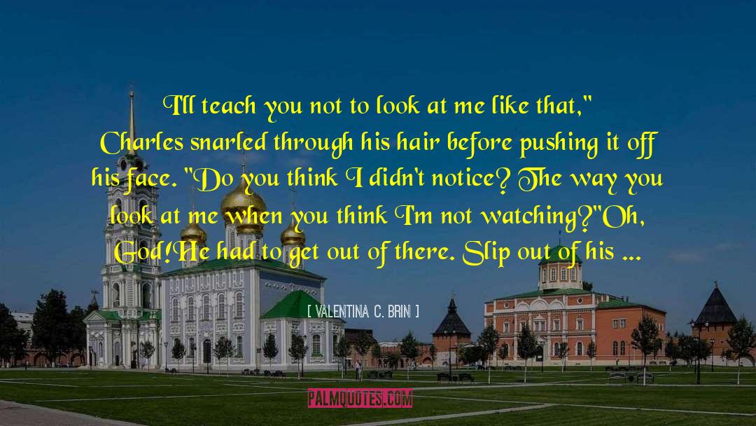 Valentina C. Brin Quotes: I'll teach you not to