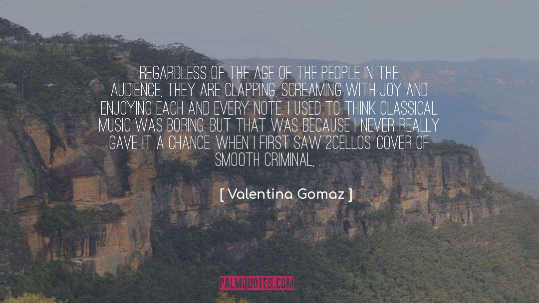 Valentina Gomaz Quotes: Regardless of the age of