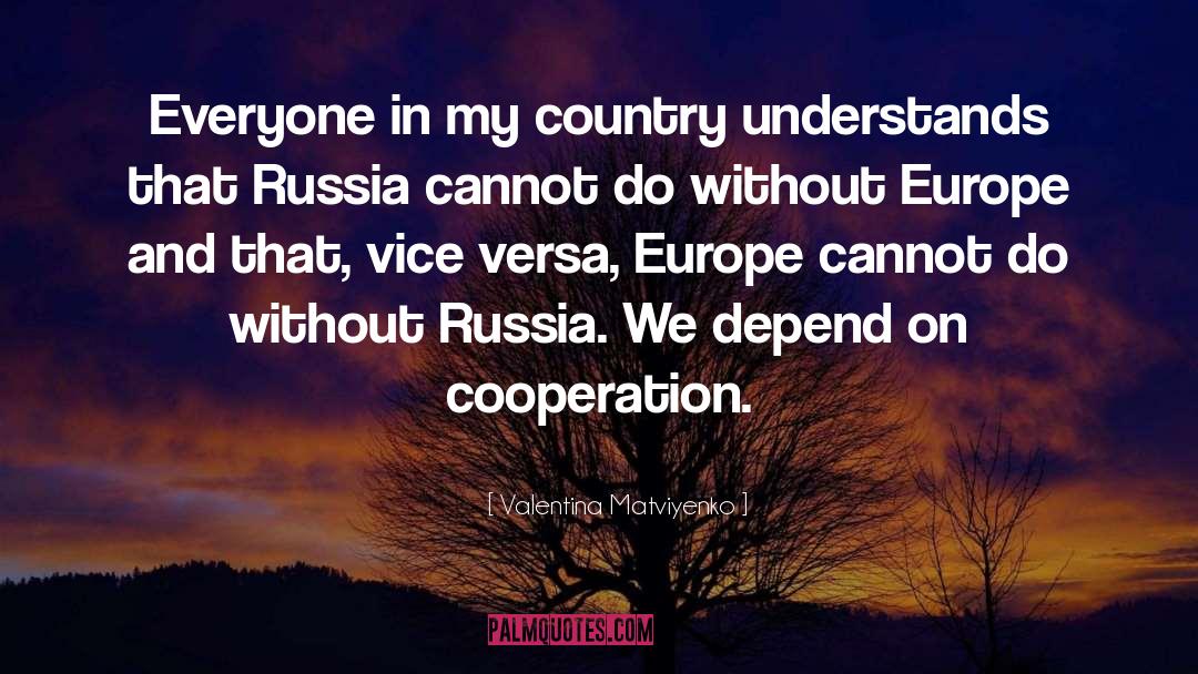 Valentina Matviyenko Quotes: Everyone in my country understands