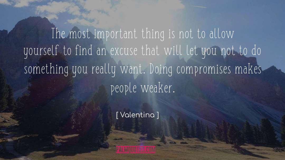 Valentina Quotes: The most important thing is