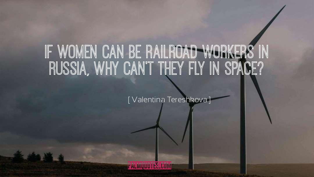 Valentina Tereshkova Quotes: If women can be railroad