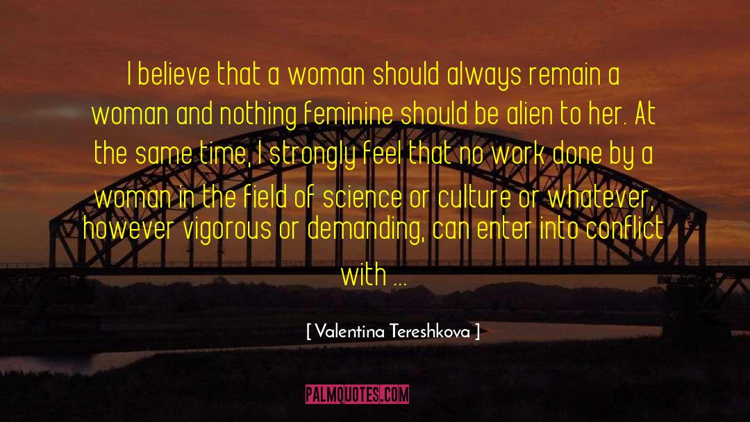 Valentina Tereshkova Quotes: I believe that a woman