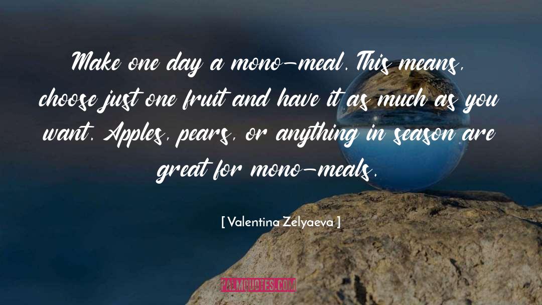 Valentina Zelyaeva Quotes: Make one day a mono-meal.