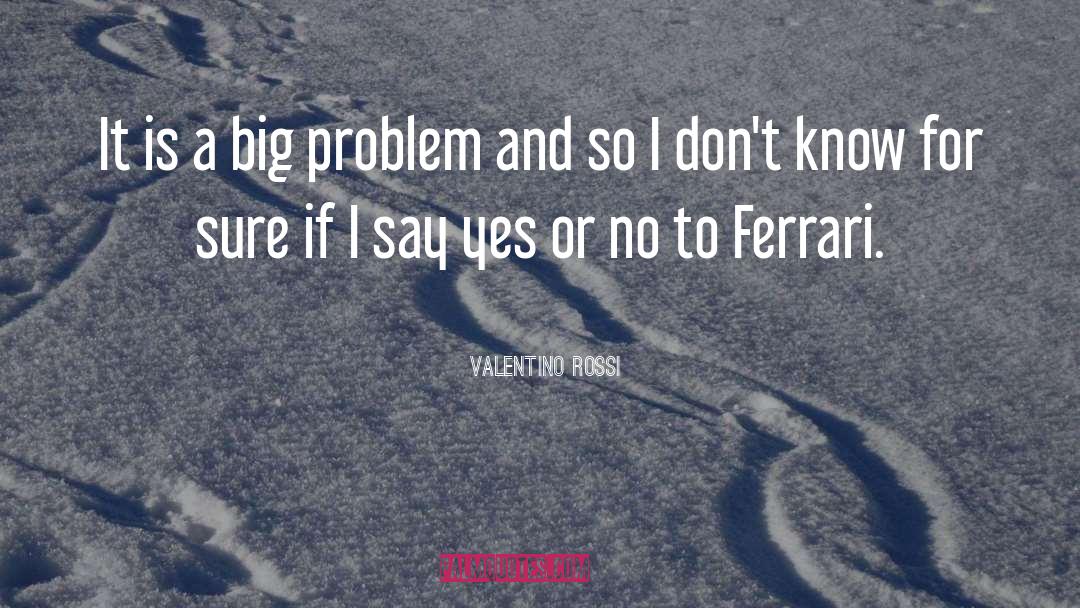 Valentino Rossi Quotes: It is a big problem