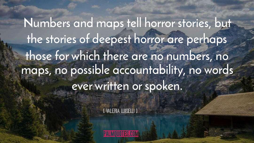 Valeria Luiselli Quotes: Numbers and maps tell horror