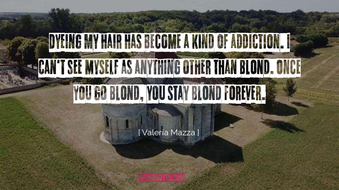 Valeria Mazza Quotes: Dyeing my hair has become