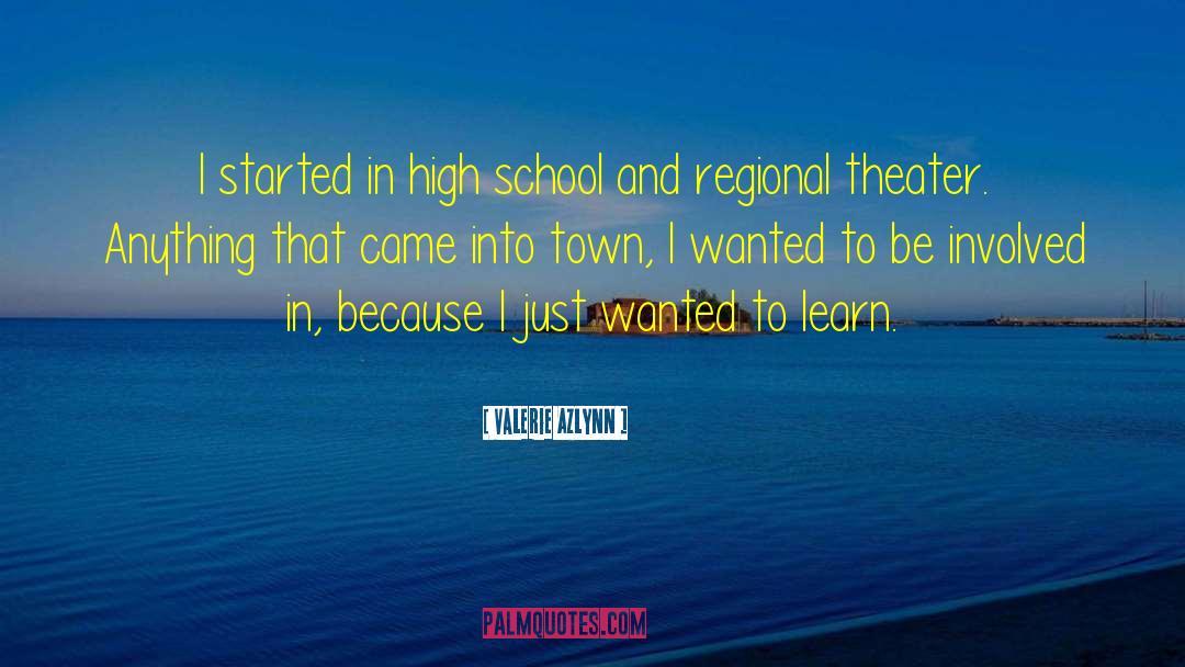 Valerie Azlynn Quotes: I started in high school