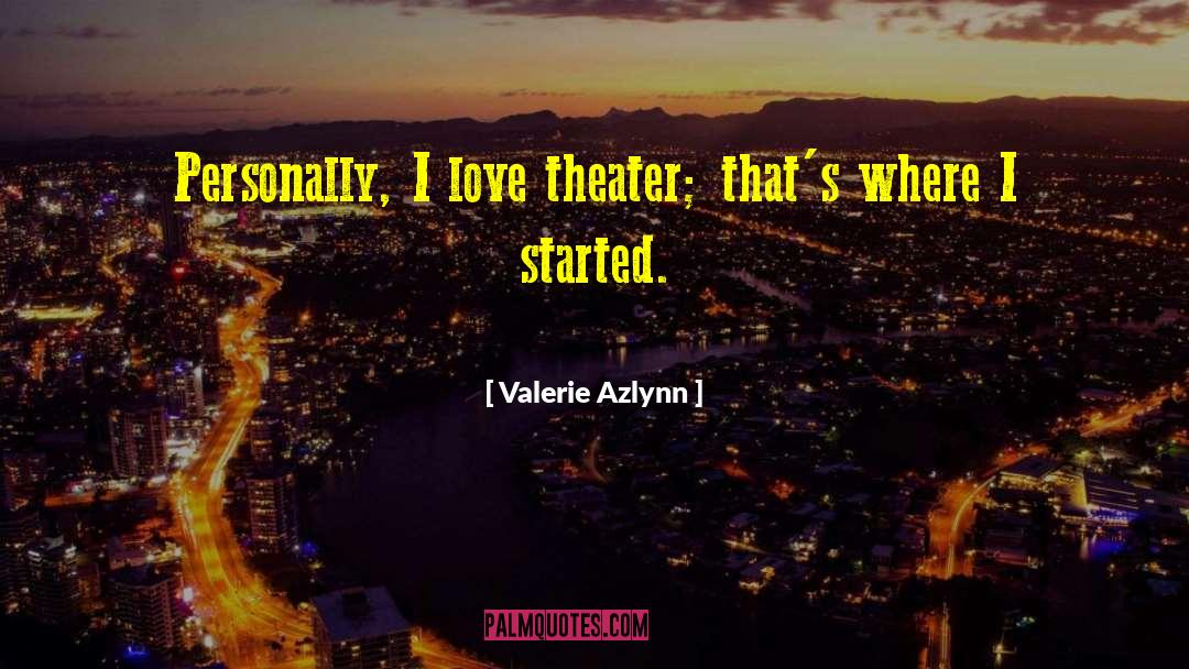 Valerie Azlynn Quotes: Personally, I love theater; that's
