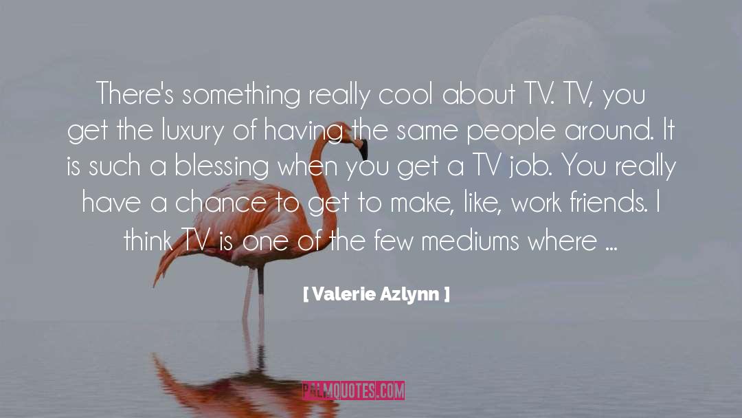 Valerie Azlynn Quotes: There's something really cool about