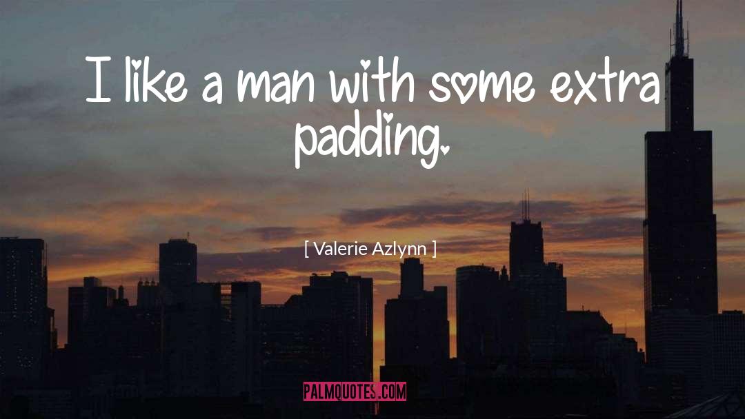 Valerie Azlynn Quotes: I like a man with