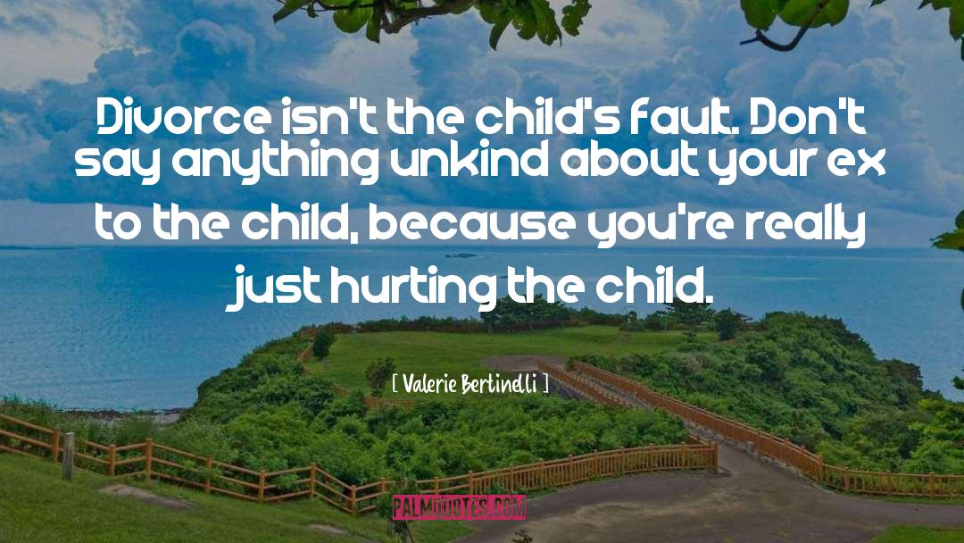 Valerie Bertinelli Quotes: Divorce isn't the child's fault.