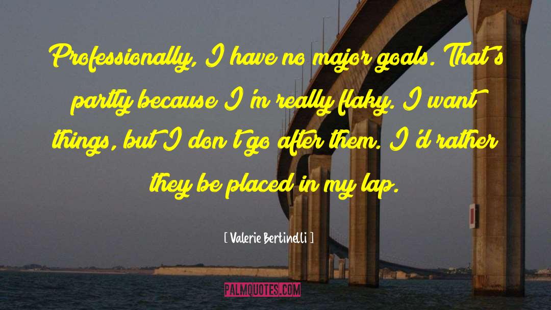 Valerie Bertinelli Quotes: Professionally, I have no major