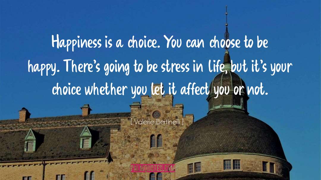 Valerie Bertinelli Quotes: Happiness is a choice. You