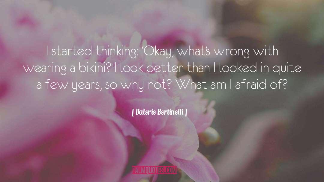 Valerie Bertinelli Quotes: I started thinking: 'Okay, what's