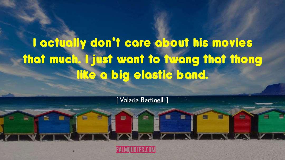 Valerie Bertinelli Quotes: I actually don't care about